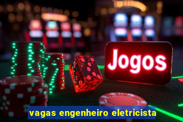 vagas engenheiro eletricista